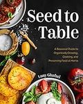 Seed to Table: A Seasonal Guide to 