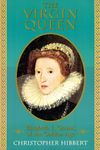 The Virgin Queen: Elizabeth I, Genius Of the Golden Age