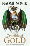 Crucible of Gold: An epic historical fantasy adventure novel (The Temeraire Series, Book 7)