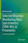 Selected Reaction Monitoring Mass Spectrometry (SRM-MS) in Proteomics: A Comprehensive View