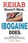Rehab Doesn't Work - Ibogaine Does: