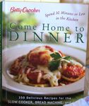 Betty Crocker Come Home To Dinner: 350 Delicious Recipes For The Slow Cooker, Bread Machine, And Oven Hardcover ¨C August, 2004