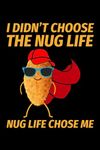 I didn't choose the Nug Life, Nug Life Chose Me: Chicken Nuggets Funny Blank Lined Journal Notebook Diary