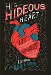 His Hideous Heart: 13 of Edgar Allan Poe's Most Unsettling Tales Reimagined