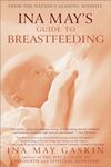 Ina May's Guide to Breastfeeding: From the Nation's Leading Midwife