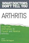 Arthritis: Drug-Free Alternatives to Prevent and Relieve Arthritis (What Doctors Don't Tell You)