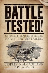 Battle Tested!: Gettysburg Leadership Lessons for 21st Century Leaders