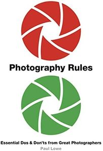 Photography Rules: Essential Dos and Don'ts from Great Photographers