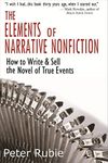 The Elements of Narrative Nonfiction: How to Write and Sell the Novel of True Events