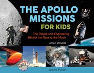 The Apollo Missions for Kids: The People and Engineering Behind the Race to the Moon, with 21 Activities (Volume 71)