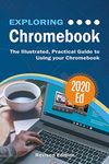 Exploring Chromebook 2020 Edition: The Illustrated, Practical Guide to using Chromebook (Exploring Tech 8)