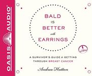 Bald Is Better with Earrings (Library Edition): A Survivor's Guide to Getting Through Breast Cancer