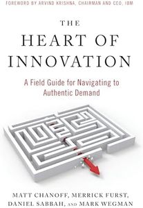 The Heart of Innovation: A Field Guide for Navigating to Authentic Demand