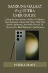 SAMSUNG GALAXY S23 ULTRA USER GUIDE: A Step By Step Manual On How To Master Your Samsung Galaxy S23 Ultra, With Tips, Tricks, Shortcuts, And With The Aid Of Pictures, For Both Beginners And Seniors.