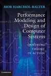 Performance Modeling and Design of Computer Systems: Queueing Theory in Action