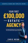 Your First £100,000 Estate Agency: The Essential Blueprint For Growing Your Own Successful Estate Agency Business