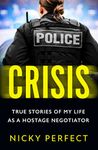 Crisis: The thrilling memoir telling the true story of a hostage and crisis negotiator's time in the Metropolitan Police