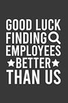 Good Luck Finding Employees Better 