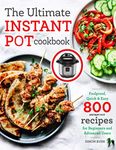 The Ultimate Instant Pot cookbook: Foolproof, Quick & Easy 800 Instant Pot Recipes for Beginners and Advanced Users: 1 (Pressure Cooker Recipes)