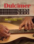 Dulcimer Songbook: 70 popular songs for dulcimer in D-A-D tuning