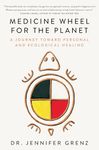 Medicine Wheel for the Planet: A Journey toward Personal and Ecological Healing