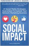 SOCIAL IMPACT: 31 Social Media Strategies Guaranteed To Explode Your Network Marketing Business