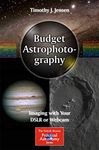 Budget Astrophotography: Imaging with Your DSLR or Webcam (The Patrick Moore Practical Astronomy Series)