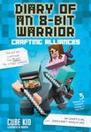 Diary of an 8-Bit Warrior: Crafting Alliances: An Unofficial Minecraft Adventure (Volume 3)