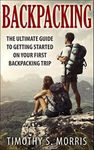 Backpacking: The Ultimate Guide to Getting Started on your First Backpacking Trip (Happier Outdoors)