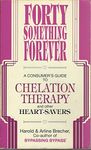 Forty Something Forever: A Consumer's Guide to Chelation Therapy and Other Heart Savers