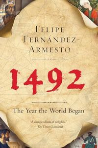 1492: The Year the World Began – An Extraordinary Sweeping History of How Everything Changed