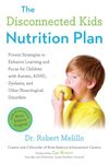 The Disconnected Kids Nutrition Plan: Proven Strategies to Enhance Learning and Focus for Children with Autism, ADHD, Dyslexia, and Other Neurological Disorders (The Disconnected Kids Series)