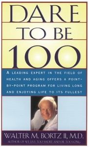 [Dare To Be 100] [By: Bortz, Walter M.] [June, 1996]