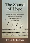 The Sound of Hope: Music as Solace, Resistance and Salvation During the Holocaust and World War II