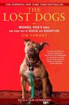 The Lost Dogs: Michael Vick's Dogs and Their Tale of Rescue and Redemption