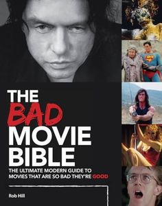 Bad Movie Bible: Ultimate Modern Guide to Movies That Are so Bad They're Good: The Ultimate Modern Guide to Movies That Are So Bad They're Good