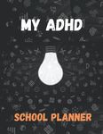 ADHD SCHOOL PLANNER FOR TEENS: A, Simple, Daily, And Undated Academic Planner For ADHD High school students. 2021;2022;2023