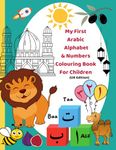 Arabic Alphabet & Numbers Colouring Book For Children, age 2+, 70 pages of Large Jumbo sized illustrations to teach Arabic Letters, Numbers and Counting. (ARABIC & ISLAM SERIES)