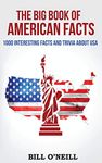 The Big Book of American Facts: 1000 Interesting Facts And Trivia About USA: Volume 1 (Trivia USA)