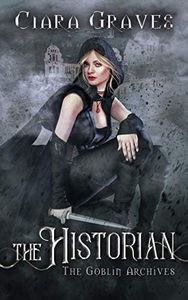 The Historian: A Goblin vs. Elves Urban Fantasy (The Goblin Archives Book 2)