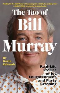 The Tao of Bill Murray: Real-Life Stories of Joy, Enlightenment, and Party Crashing