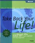 Take Back Your Life – Using Microsoft Office Outlook 2007 to Get Organized and Stay Organized (Business Skills)