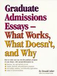 Graduate Essays: What Works, What Doesn't and Why: How to Write Your Way into the Graduate Program of Your Choice