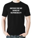 Witty Fashions Another Fine Day Ruined by Responsibility - Funny Sarcastic Saying Humor Novelty Mens T-Shirt (CA/US, Alpha, X-Large, Regular, Regular, Black)