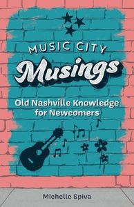 Music City Musings: Old Nashville Knowledge for Newcomers