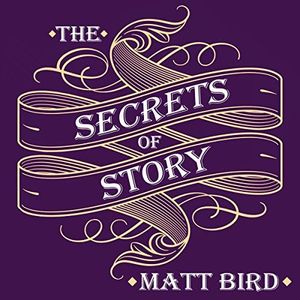 The Secrets of Story: Innovative Tools for Perfecting Your Fiction and Captivating Readers