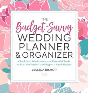 The Budget-Savvy Wedding Planner & Organizer: Checklists, Worksheets, and Essential Tools to Plan t: Checklists, Worksheets, and Essential Tools to Plan the Perfect Wedding on a Small Budget