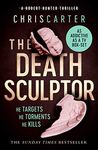 The Death Sculptor: the most addictive, gripping and suspenseful serial killer thriller you'll read in 2024 (Robert Hunter Book 4)