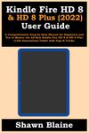 Kindle Fire HD 8 & HD 8 Plus (2022) User Guide: A Comprehensive Step-by-Step Manual for Beginners and Pro to Master the All-New Kindle Fire HD 8 & HD 8 Plus (12th Generation) Tablet with Tips & Tricks