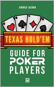 Texas Hold'em: Guide For Poker Players: Develop Skills, Strategy, and Confidence at the Green Table to Become a Texas Hold'em Poker Expert